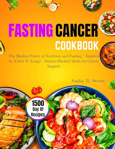 FASTING CANCER COOKBOOK: The Healing Power of Nutrition and Fasting – Inspired by Valter D. Longo – Science-Backed Meals for Cancer Support
