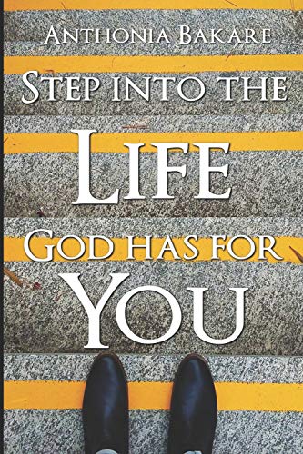 STEP INTO THE LIFE GOD HAS FOR YOU