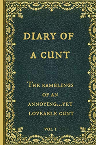 Diary of a Cunt The ramblings of an annoying…yet loveable cunt: Funny Novelty Gag Gift Notebook, Journal. Ideal For Secret Santa,Christmas & Birthdays. Vintage book cover design.