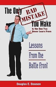The Only Bad Mistake You Make Is the One You Never Learn from: Lessons from the Battle Front