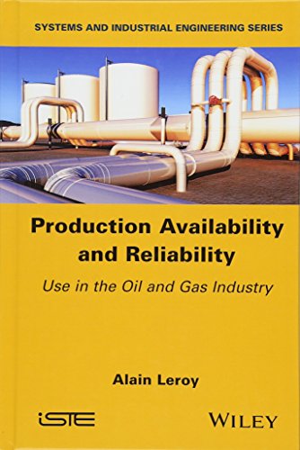 Production Availability and Reliability: Use in the Oil and Gas industry (Systems and Industrial Engineering)