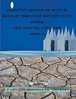 Identity Shifts of kutch Region through Kutchi Folk Songs and Digital Culture Part-2 1506004938 Book Cover