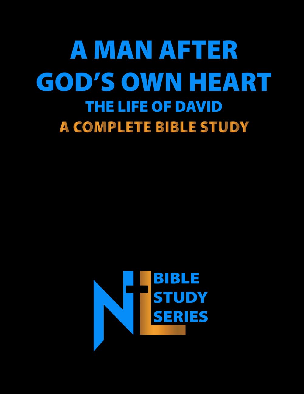A Man After God's Own Heart - The Life of David: A Complete Bible Study (Northern Light Ministry Bible Study Series)