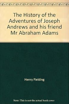 The History of the Adventures of Joseph Andrews and his friend Mr Abraham Adams