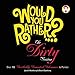 Would You Rather...?: The Dirty Version: Over 300 Tremendously Titillating Dilemmas to Ponder