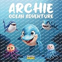 Archie Ocean Adventure: A Young Dolphin With Big Dreams of Exploring the Unknown, an Ocean Adventure Children's Story About Curiosity, Bravery, and Friendship B0FDBPPSX3 Book Cover