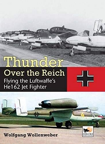 Thunder Over the Reich: Flying the Luftwaffe's He162 Jet Fighter