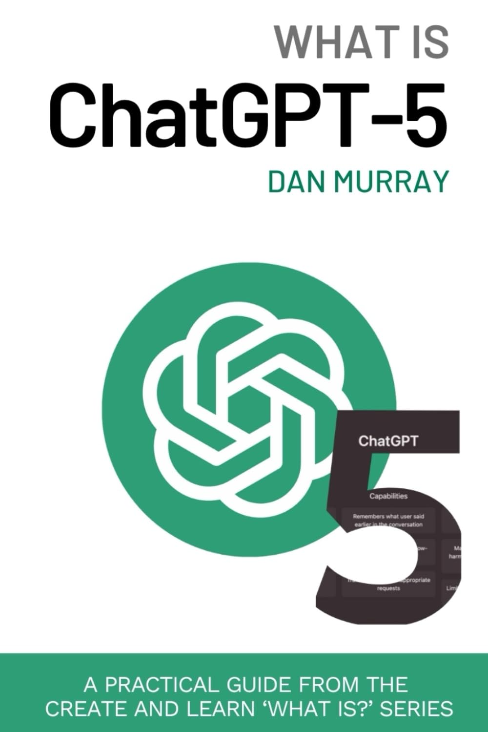 What Is ChatGPT-5?: A Practical Guide to Using AI for Students, Teachers, Creators, and Professionals