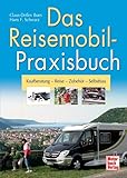 reisemobile kaufen österreich  Das Reisemobil-Praxisbuch: Kaufberatung - Reise - Zubehör - Selbstbau