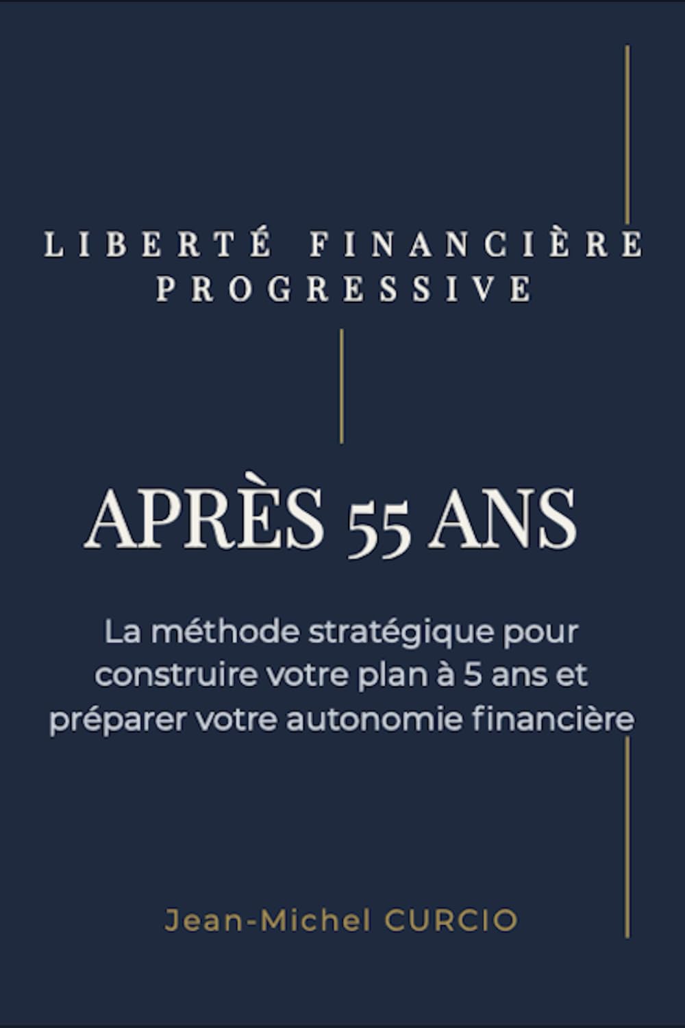 Liberté financière progressive après 55 ans: La méthode stratégique pour construire votre plan à 5 ans et préparer votre autonomie financière