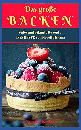DAS GROßE BACKEN: Süße und pikante Rezepte DAS BESTE von Norelle Kranz