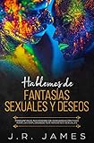  Hablemos de Fantasías Sexuales y Deseos: Preguntas e Iniciadores de Conversación para Parejas Explorando Sus Intereses Sexuales (Más Allá de las Sábanas)