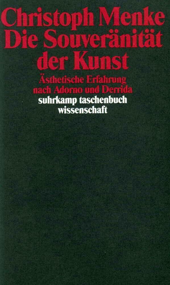 Die Souveränität der Kunst: Ästhetische Erfahrung nach Adorno und Derrida