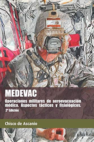 MEDEVAC: Operaciones militares de Aeroevacuacion Medica. Aspectos tacticos y fisiologicos. 2 Ed. (Spanish Edition)