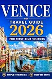 Venice Travel Guide for First-Time Visitors: Simple Itineraries, Local Tips & Stress-Free Planning for Your...