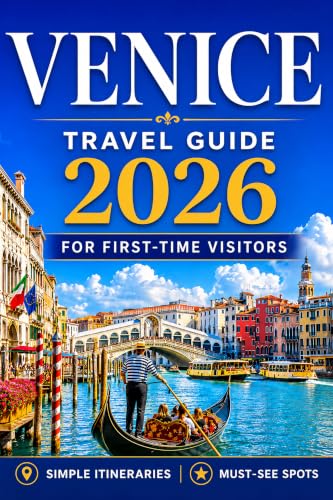 Venice Travel Guide for First-Time Visitors: Simple Itineraries, Local Tips & Stress-Free Planning for Your First Trip (Best Travel Guides 2026 Book 2)