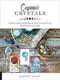 Cosmic Crystals: Rituals and Meditations for Connecting With Lunar Energy