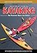 Recreational Kayaking The Essential Skills and Safety: Learn to Safely and Comfortably Enjoy Kayaking with World Champions Ken & Nicole Whiting - Heliconia Press