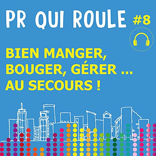 PR QUI ROULE Podcast 8 Bien manger, g&eacute;rer, bouger ... au secours !