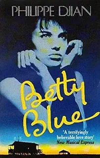 Betty Blue (Abacus Books): Written by Philippe Djian, 1989 Edition, (New Ed) Publisher: Abacus [Paperback]