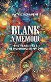 Blank A Memoir: The Year I Felt the Humming in My DNA