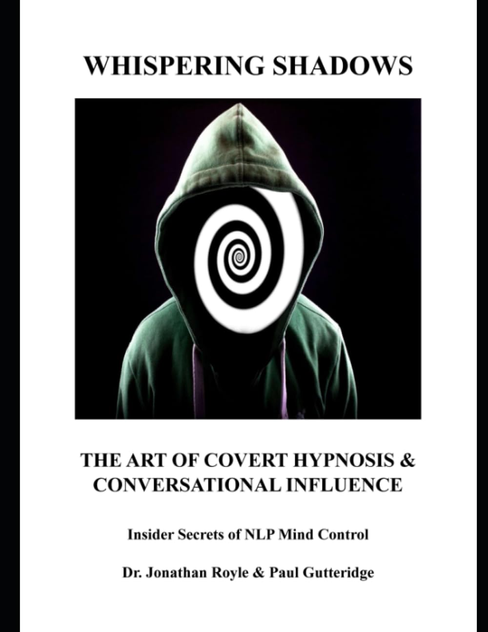Whispering Shadows The Art of Covert Hypnosis & Conversational Influence: Insider Secrets of NLP Mind Control