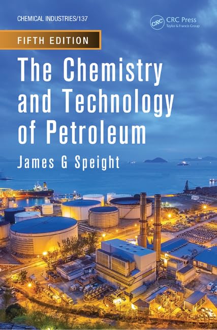 The Chemistry and Technology of Petroleum (Chemical Industries