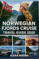 NORWEGIAN FJORDS CRUISE TRAVEL GUIDE 2025: A Comprehensive Manual to Nature's Wonders, Mountains, Landscapes and Waterfalls Explored B0F5X4H8XF Book Cover