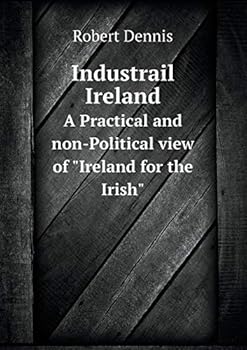 Paperback Industrail Ireland A Practical and non-Political view of Ireland for the Irish Book