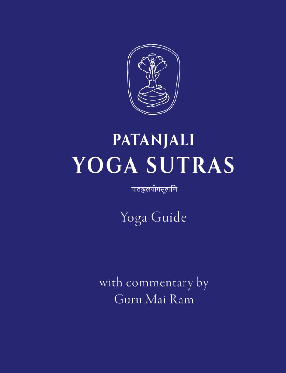 Patanjali Yoga Sutras. Yoga guide with commentary by Guru Mai Ram