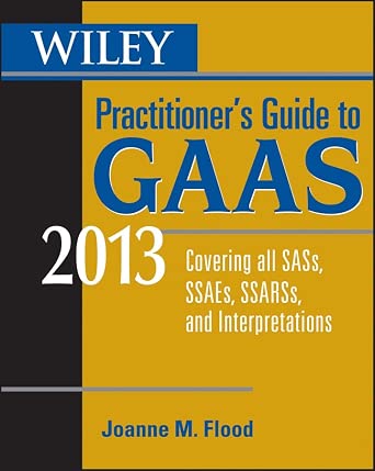 Wiley Practitioner′s Guide to GAAS 2013: Covering all SASs, SSAEs, SSARSs, and Interpretations 10th Edition-Wow! eBook
