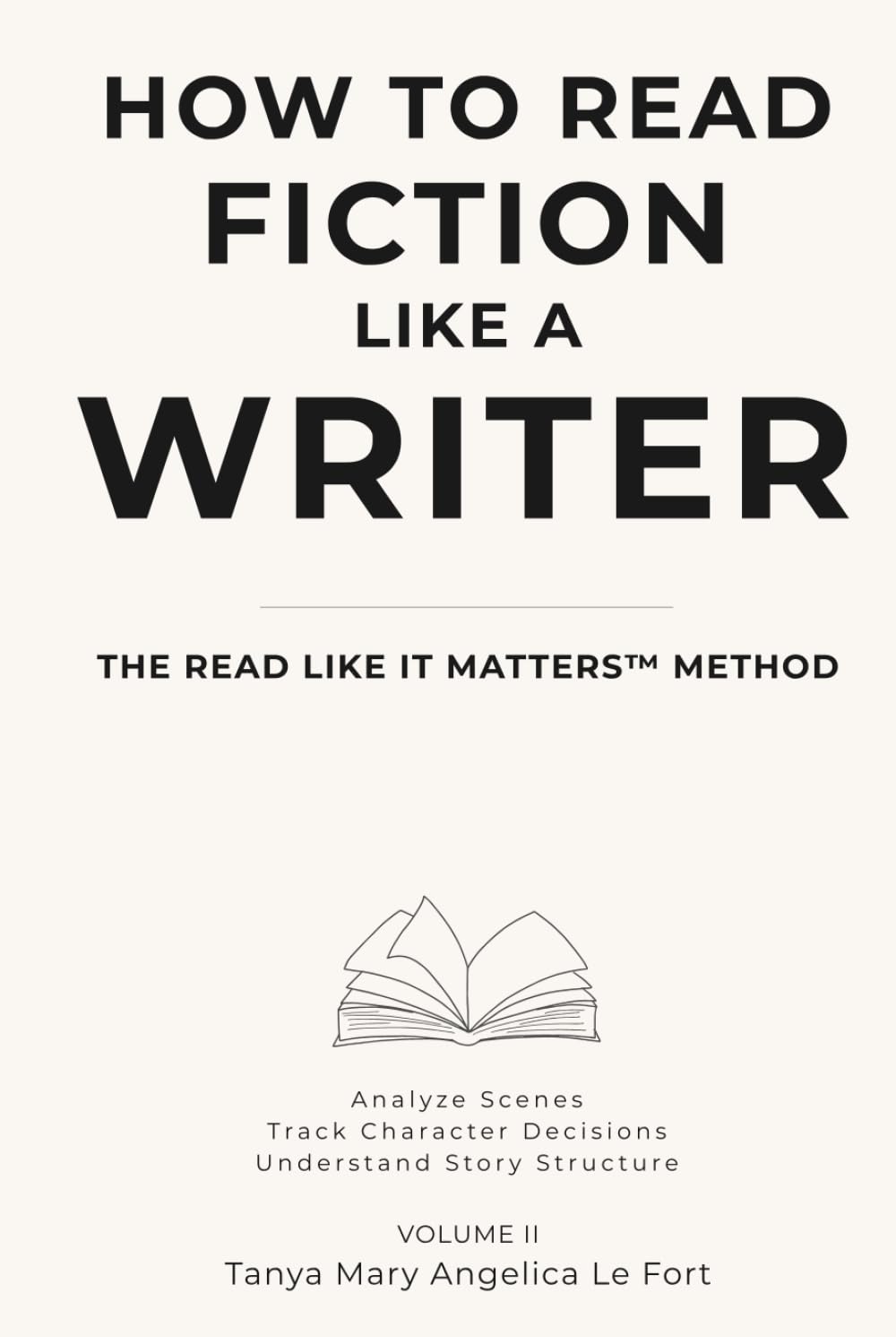 How to Read Fiction Like a Writer: Analyze Scenes, Track Character Decisions, Understand Story Structure (READ LIKE IT MATTERS)