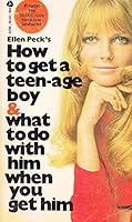 How to Get a Teen-Age Boy and What to Do with Him When You Get Him B000L3TTSU Book Cover