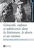 Génocide, enfance et adolescence dans la littérature, le dessin et au cinéma (Zivilisationen und Geschichte / Civilizations and History / Civilisations et Histoire t. 26) (French Edition)