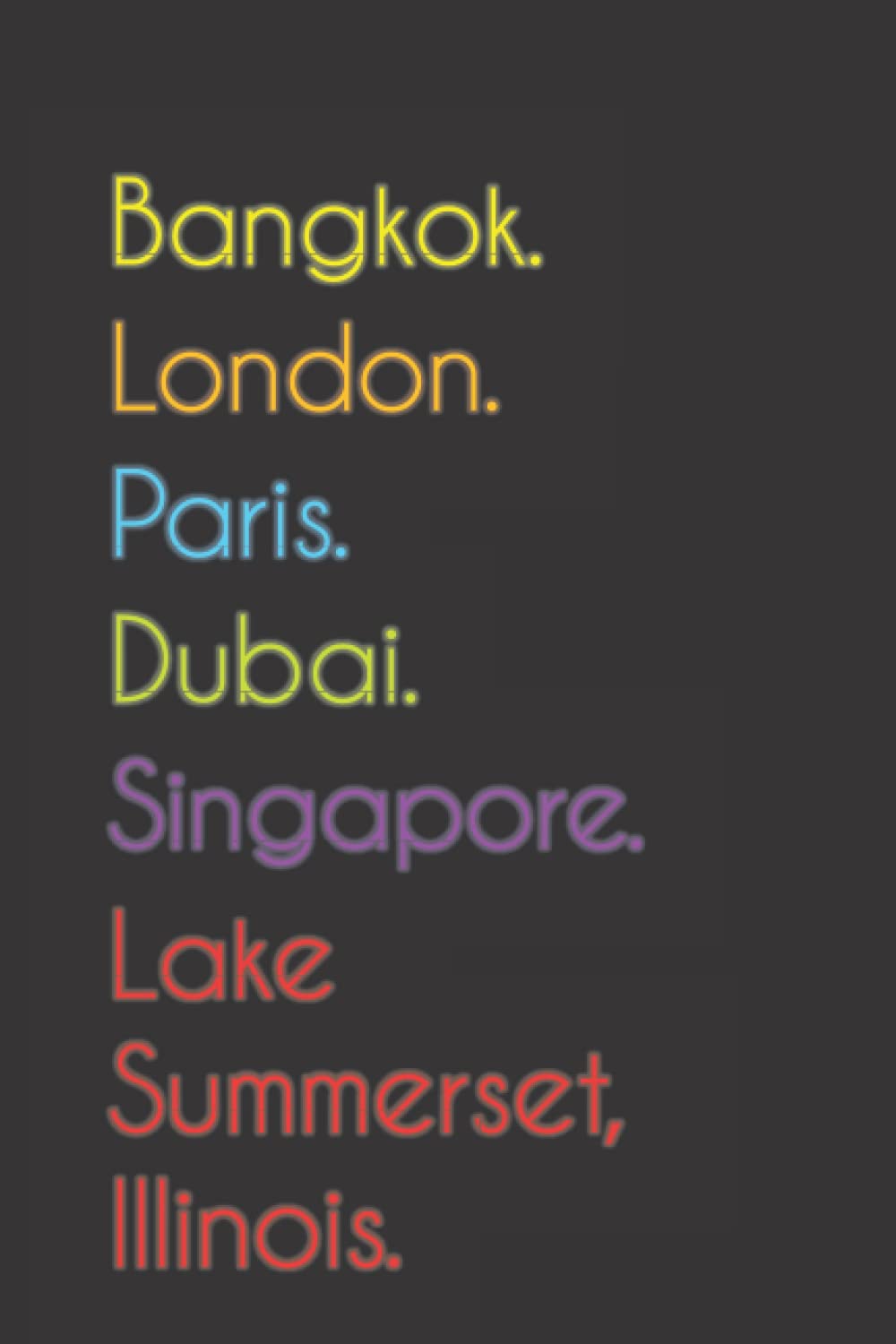 Bangkok. London. Paris. Dubai. Singapore. Lake Summerset, Illinois.: Funny Notebook | Journal | Diary, 110 pages, wide ruled paper. For people loving Lake Summerset, Illinois.