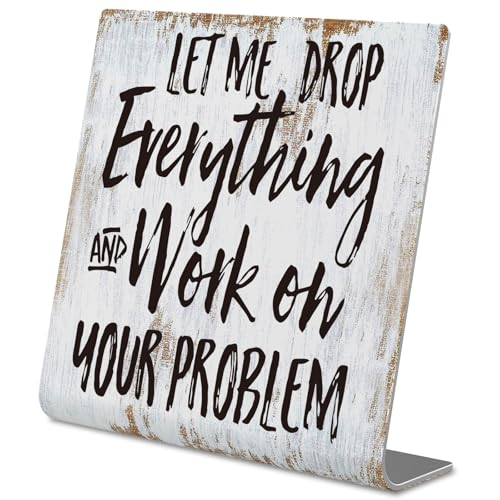 Appreciation Gag Gift Coworker Husband Dad Boss for Team, Funny Sign Let Me Drop Everything and Work on Your Problem Humorous Office Accessory Birthday Father’s Day White Elephant Gift XFC02