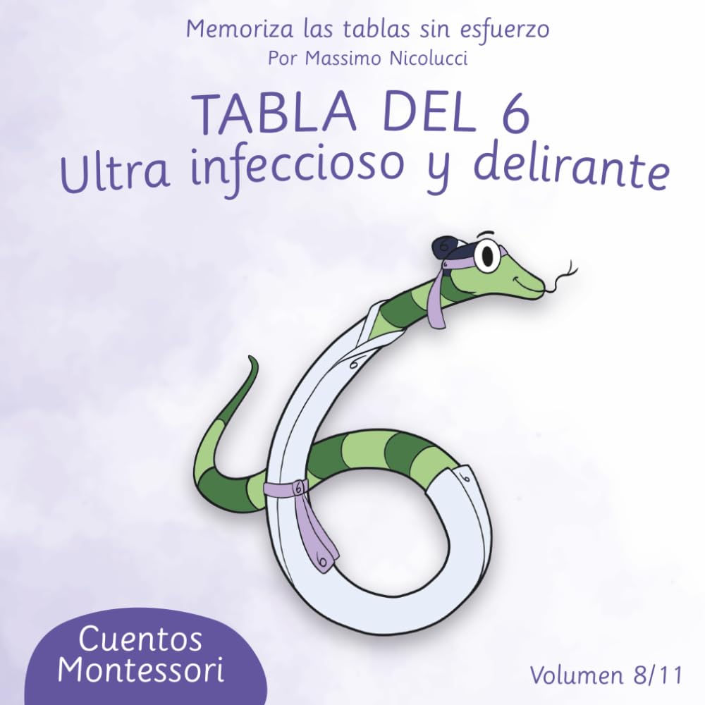 TABLA DEL 6: ULTRA INFECCIOSO Y DELIRANTE (Cuentos para Aprender las Tablas sin Repetir como Loro)