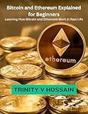  Bitcoin and Ethereum Explained for Beginners: Learning How Bitcoin and Ethereum Work in Real Life (English Edition)