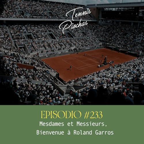 Episodio #233 - Mesdames et Messieurs, bienvenue &agrave; Roland Garros.