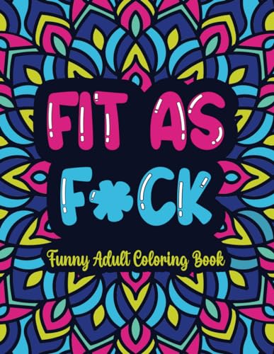 Fit As F*Ck: Funny Adult Coloring Book