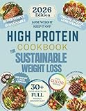 High Protein Cookbook for Sustainable Weight Loss: Simple, High-Protein Recipes to Lose Weight, Build Muscle, and Keep It Off | 30 Day Meal Plan & Grocery List Included (Healthy Habits Cookbooks)