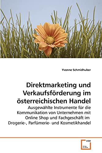 Preisvergleich Produktbild Direktmarketing und Verkaufsförderung im österreichischen Handel: Ausgewählte Instrumente für die Kommunikation von Unternehmen mit Online Shop und ... im Drogerie-, Parfümerie- und Kosmetikhandel