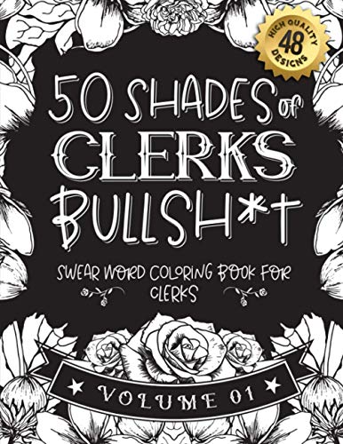 50 Shades of clerks Bullsh*t: Swear Word Coloring Book For clerks: Funny gag gift for clerks w/ humorous cusses & snarky sayings clerks want to say at ... & patterns for working adult relaxation