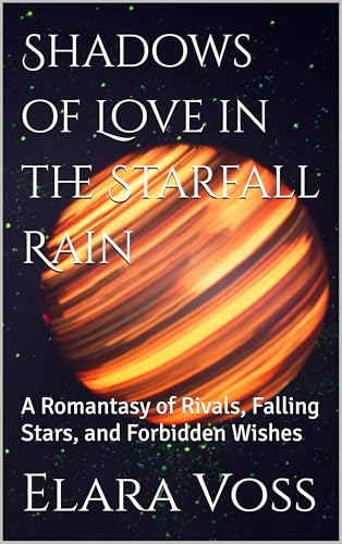 Shadows of Love in the Starfall Rain: A Romantasy of Rivals, Falling Stars, and Forbidden Wishes (English Edition)