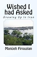 Wished I had Asked: Growing Up In Iran 1515229971 Book Cover