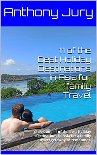 11 of the Best Holiday Destinations in Asia for family