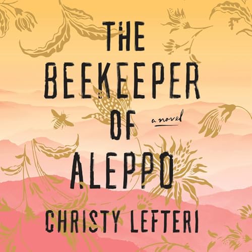 Couverture de The Beekeeper of Aleppo: A Novel by Christy Lefteri, Book Summary, Podcast, English