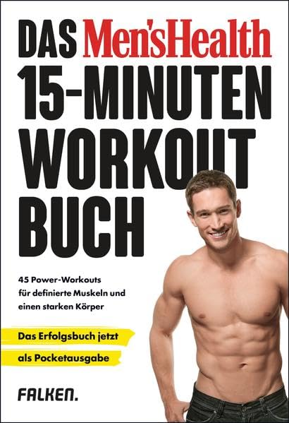 Das Men's Health 15-Minuten-Workout-Buch – die Pocketausgabe: 45 Power-Workouts für definierte Muskeln und einen starken Körper