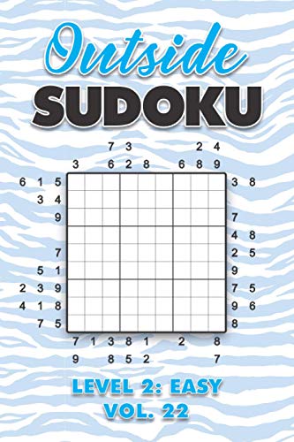 Outside Sudoku Level 2: Easy Vol. 22: Play Outside Sudoku 9x9 Nine Grid With Solutions Easy Level Volumes 1-40 Sudoku Cross Sums Variation Travel ... Mathematics Challenge All Ages Kids to Adults