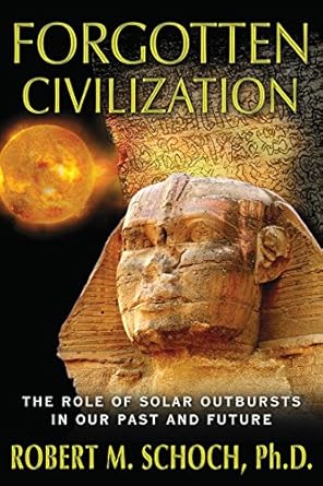 Forgotten Civilization: The Role of Solar Outbursts in Our Past and Future